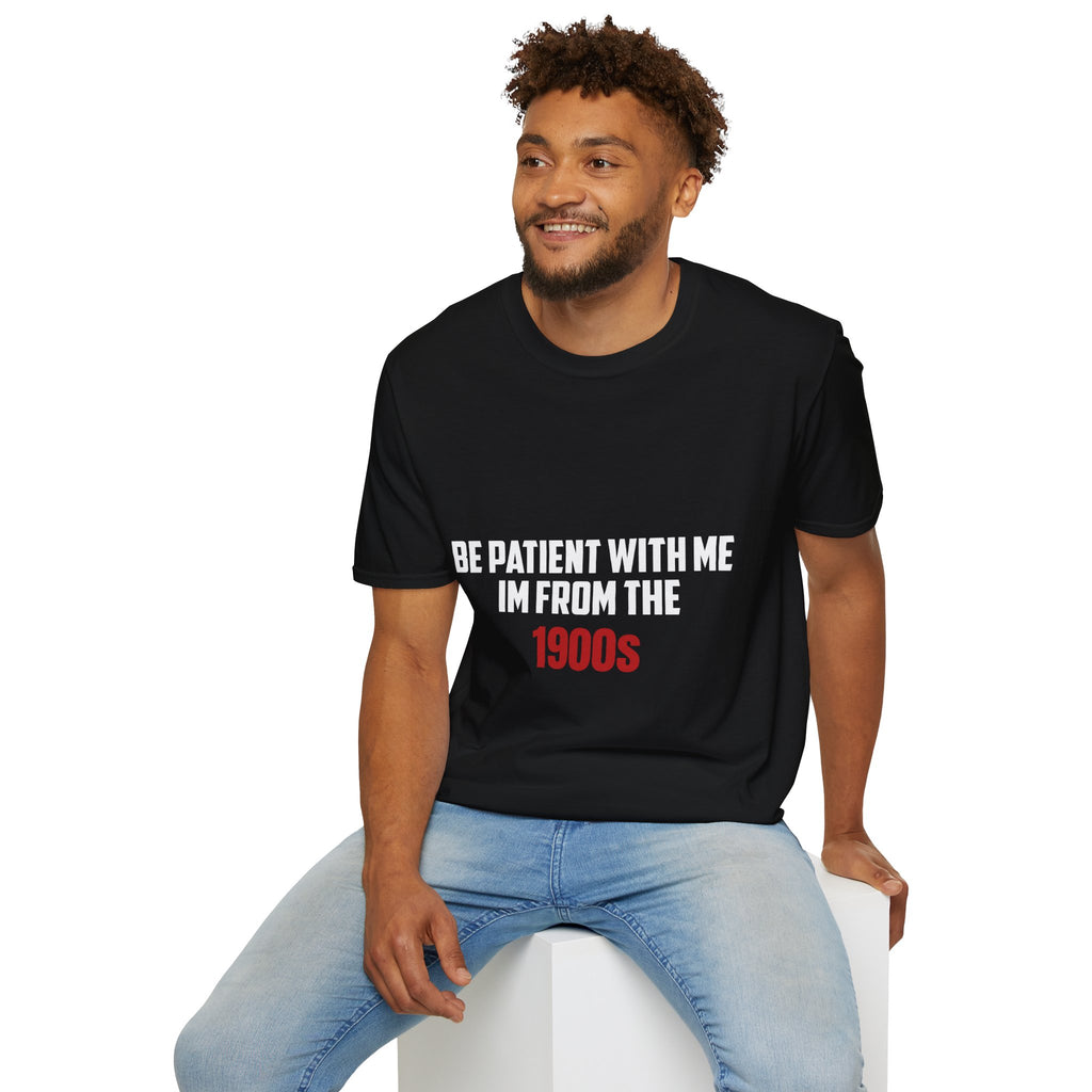 Be Patient I'm From the 1900's - Graphic Tee