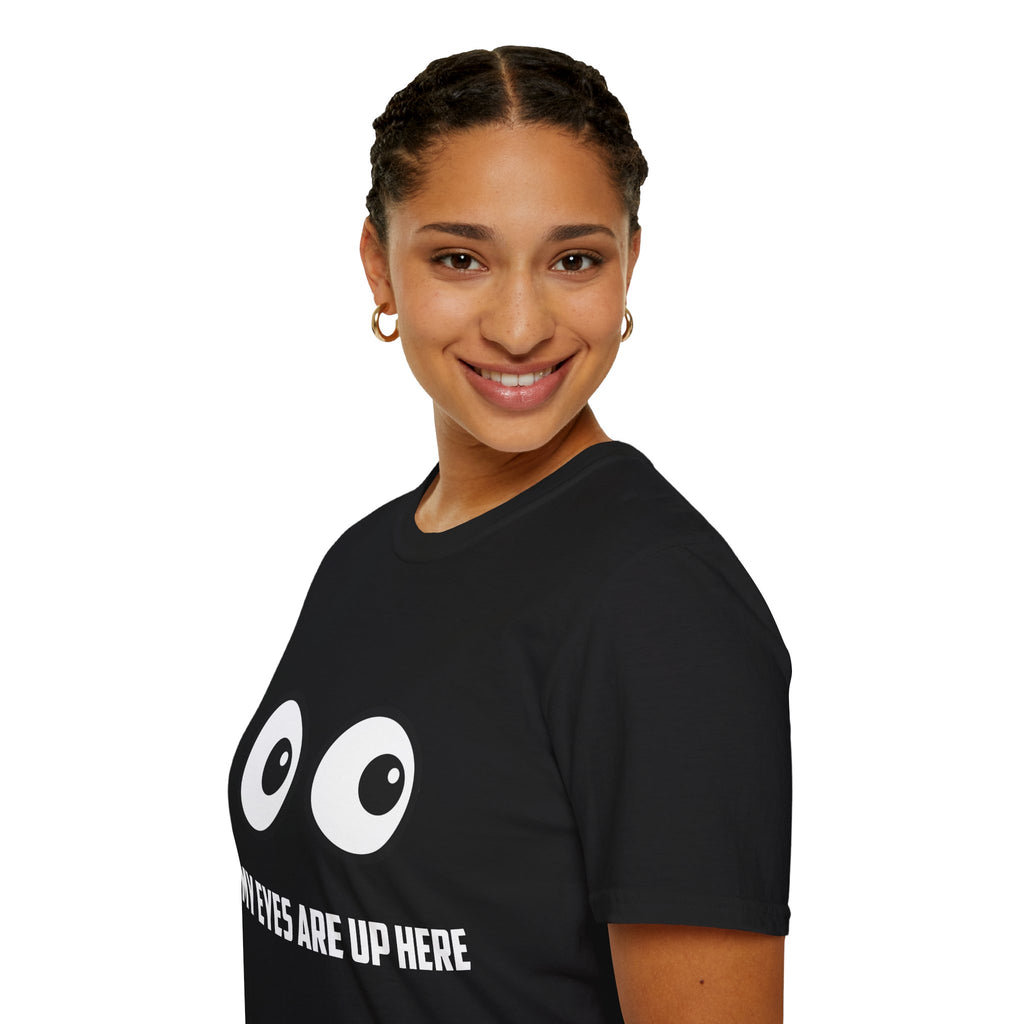 "My Eyes Are Up Here" Funny Graphic Tee