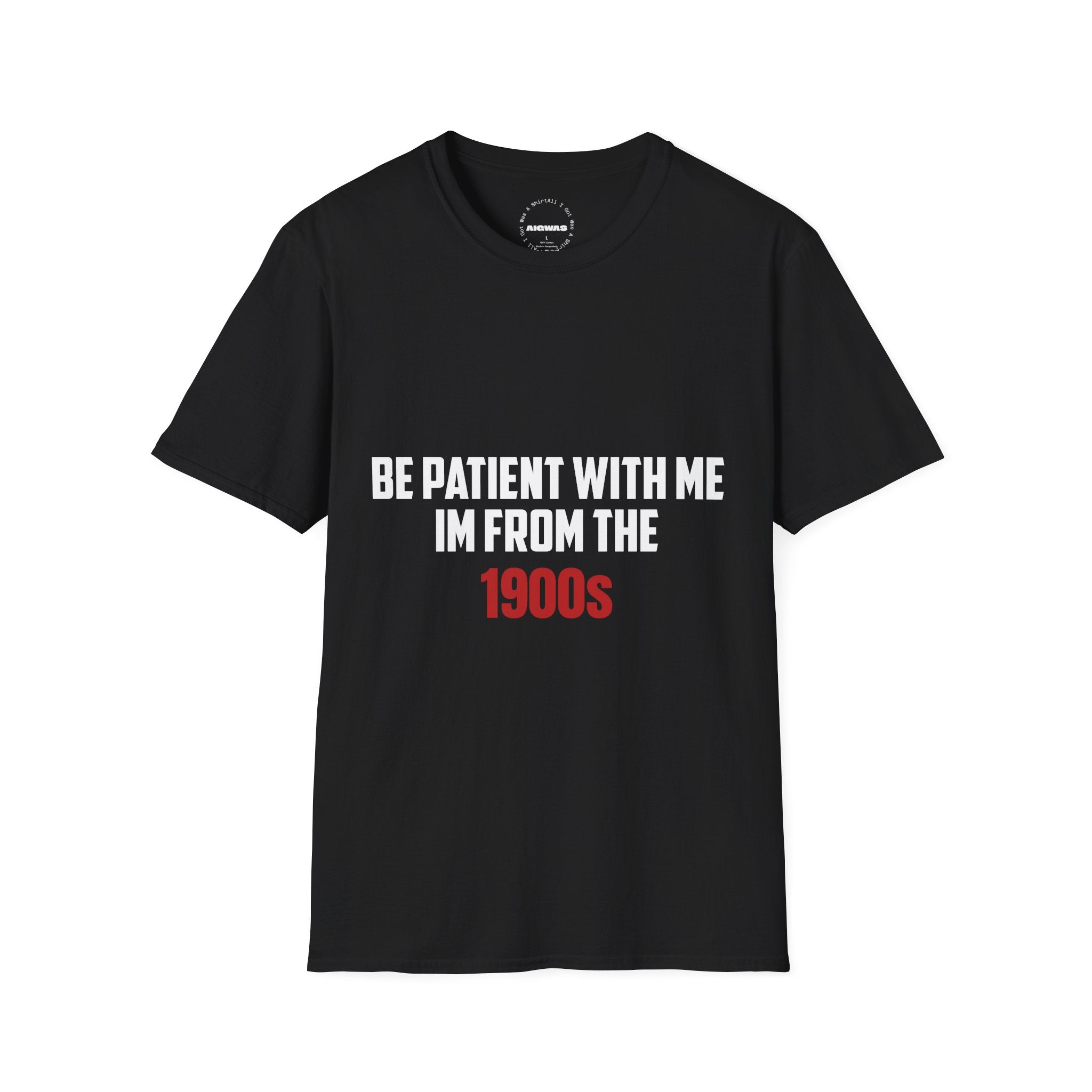 Be Patient I'm From the 1900's - Graphic Tee