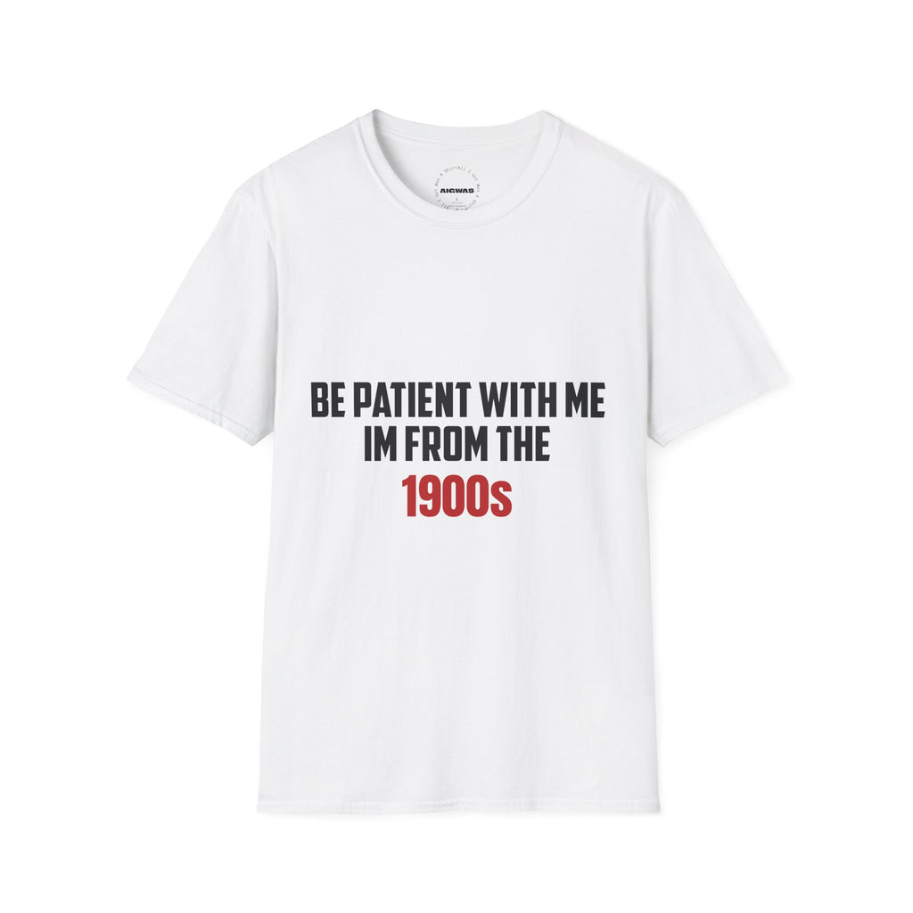 Be Patient I'm From the 1900's - Graphic Tee