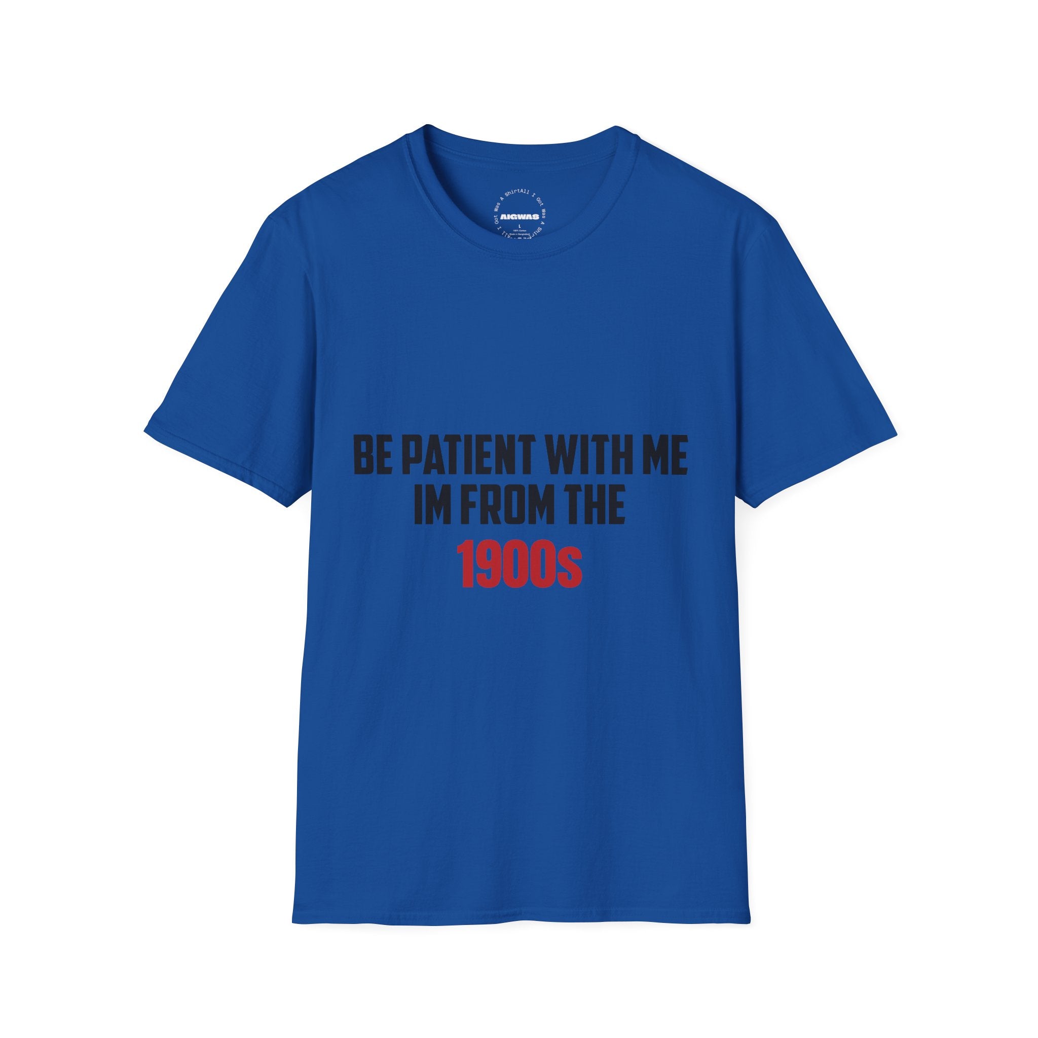 Be Patient I'm From the 1900's - Graphic Tee
