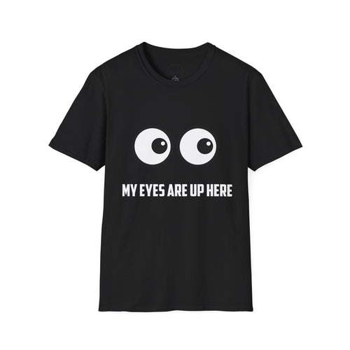 "My Eyes Are Up Here" Funny Graphic Tee