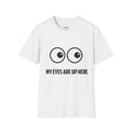 "My Eyes Are Up Here" Funny Graphic Tee