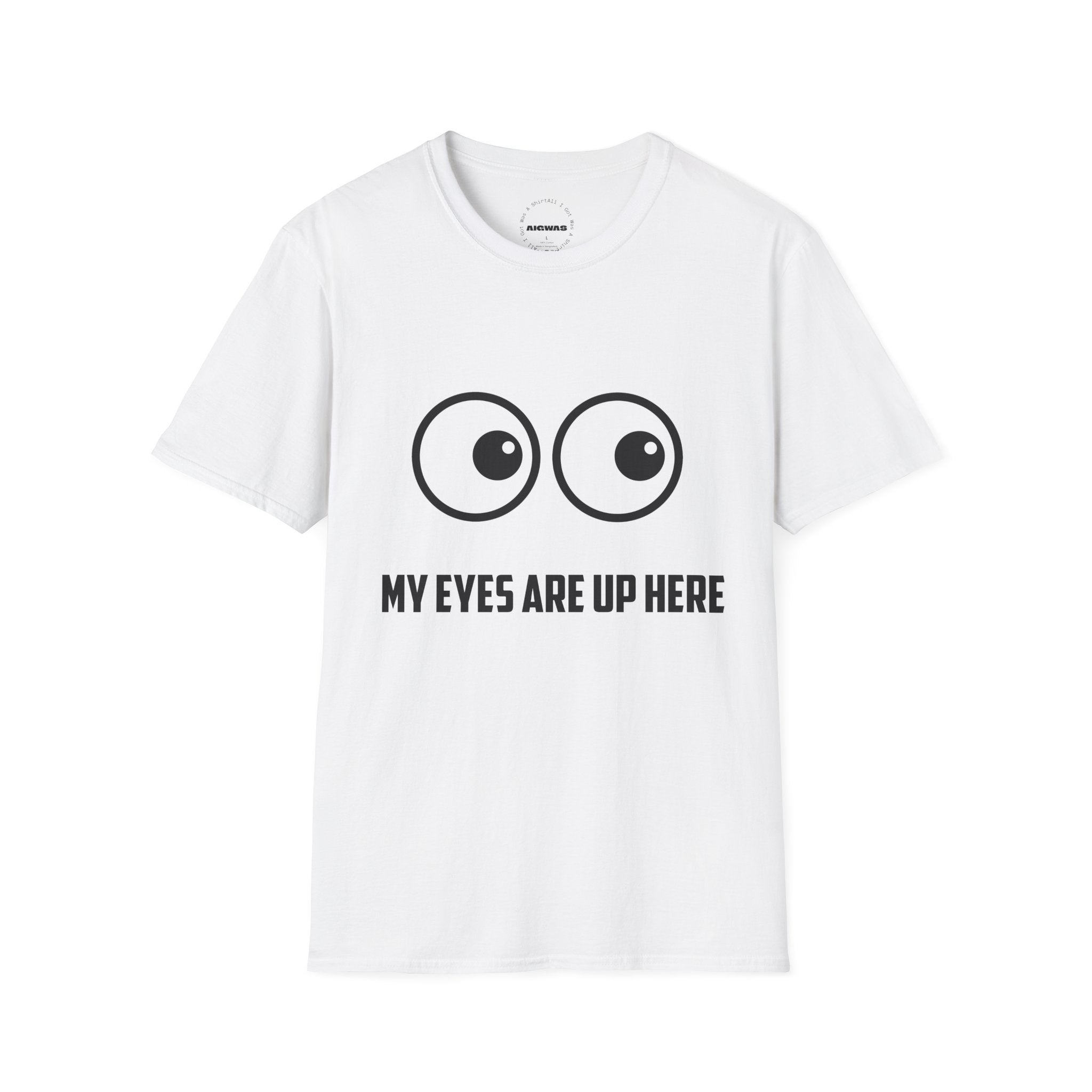 "My Eyes Are Up Here" Funny Graphic Tee